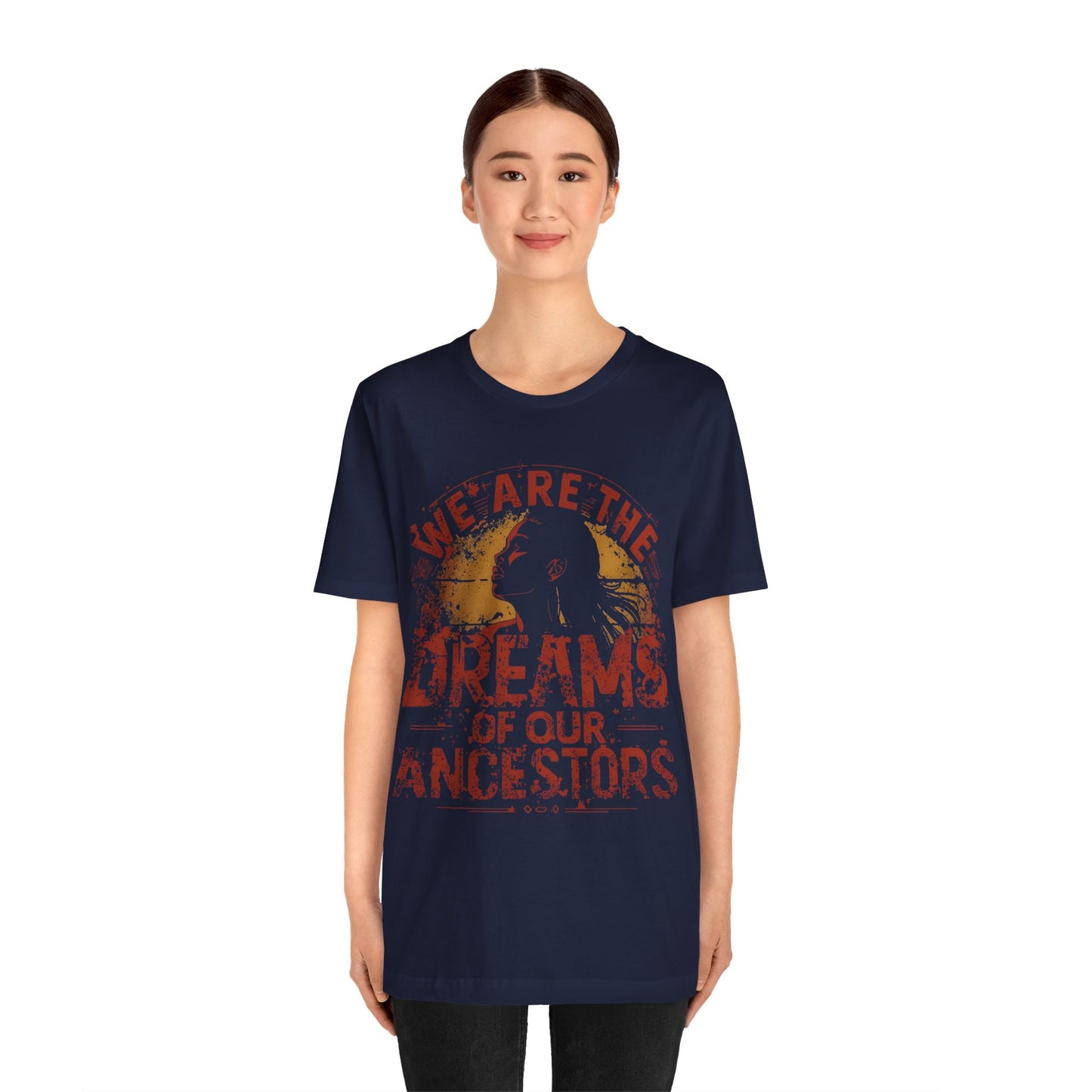 We Are the Dreams of Our Ancestors – Inspirational Unisex T-Shirt | Heritage Pride Top | Motivational Statement Wear | Gift for Activists | Casual Apparel
