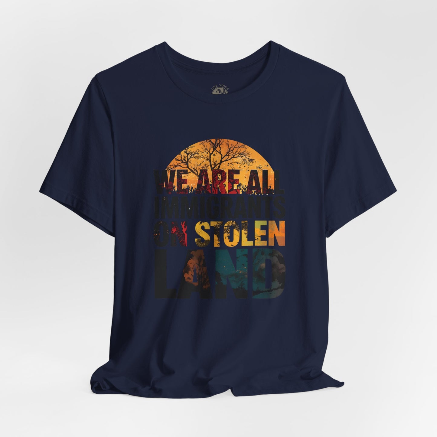 We Are All Immigrants on Stolen Land Tee | Unisex Jersey Short Sleeve T-Shirt, Social Justice Statement Shirt, Activism Apparel, Gift for Advocates