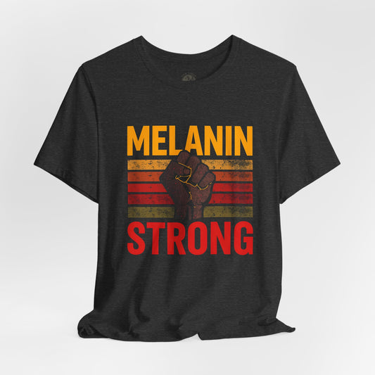 Melanin Strong – Unisex Tee | Empowerment Shirt | Black History Month Gift | Social Justice Apparel | Comfortable Casual Wear | Statement Tee