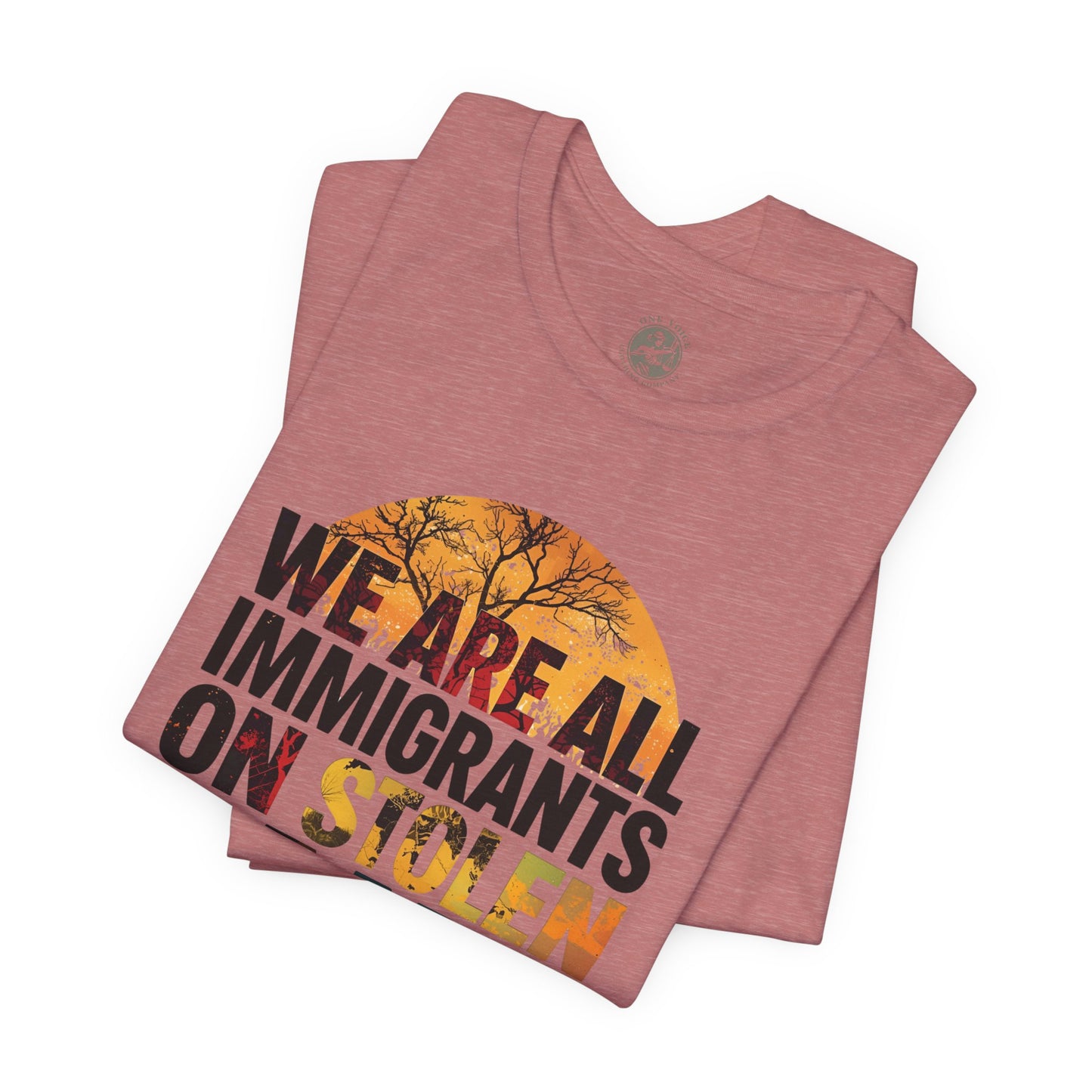 We Are All Immigrants on Stolen Land Tee | Unisex Jersey Short Sleeve T-Shirt, Social Justice Statement Shirt, Activism Apparel, Gift for Advocates