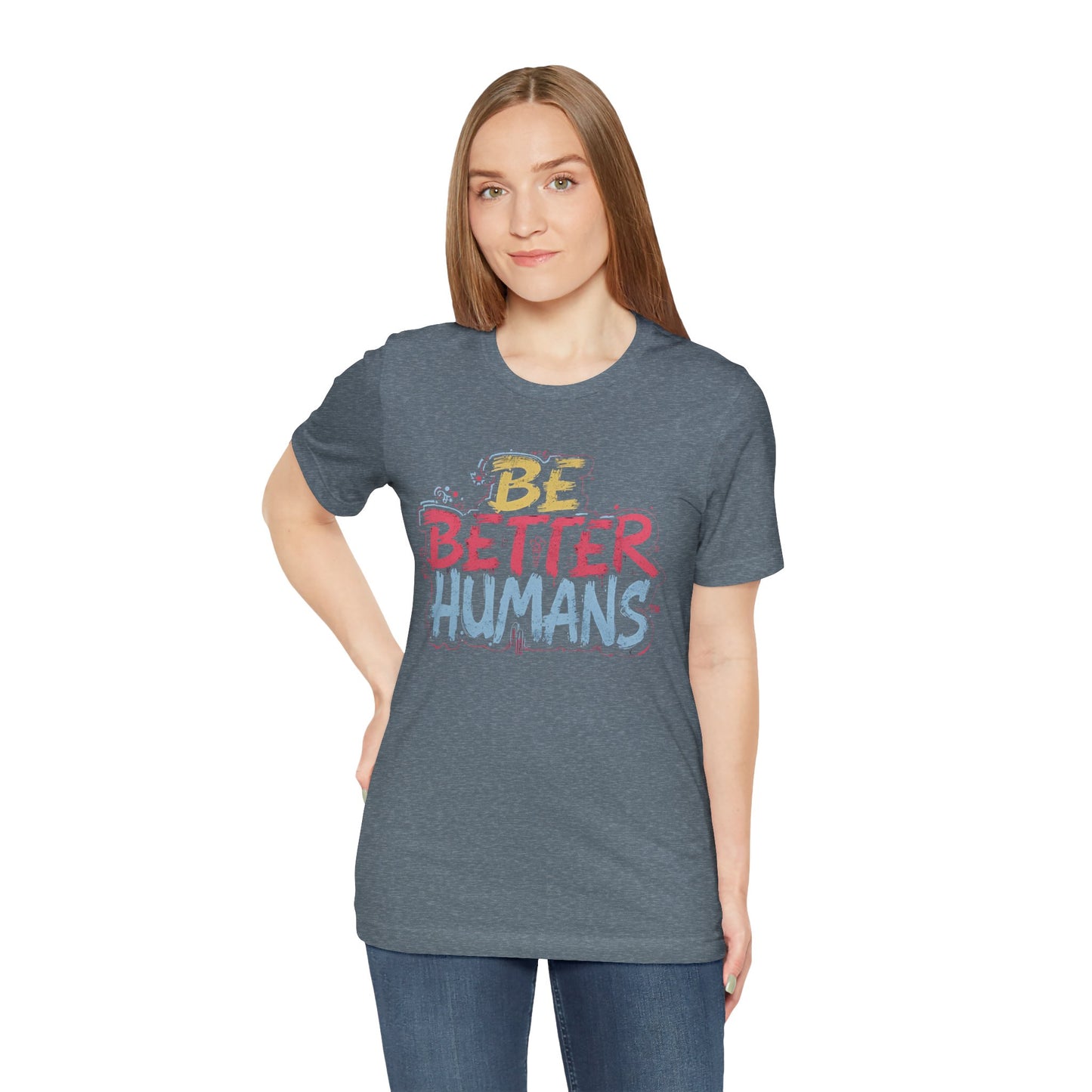 Be Better Humans Tee – Positive Message Shirt | Inspirational T-Shirt | Casual Wear | Everyday Comfort | Gifts for Friends