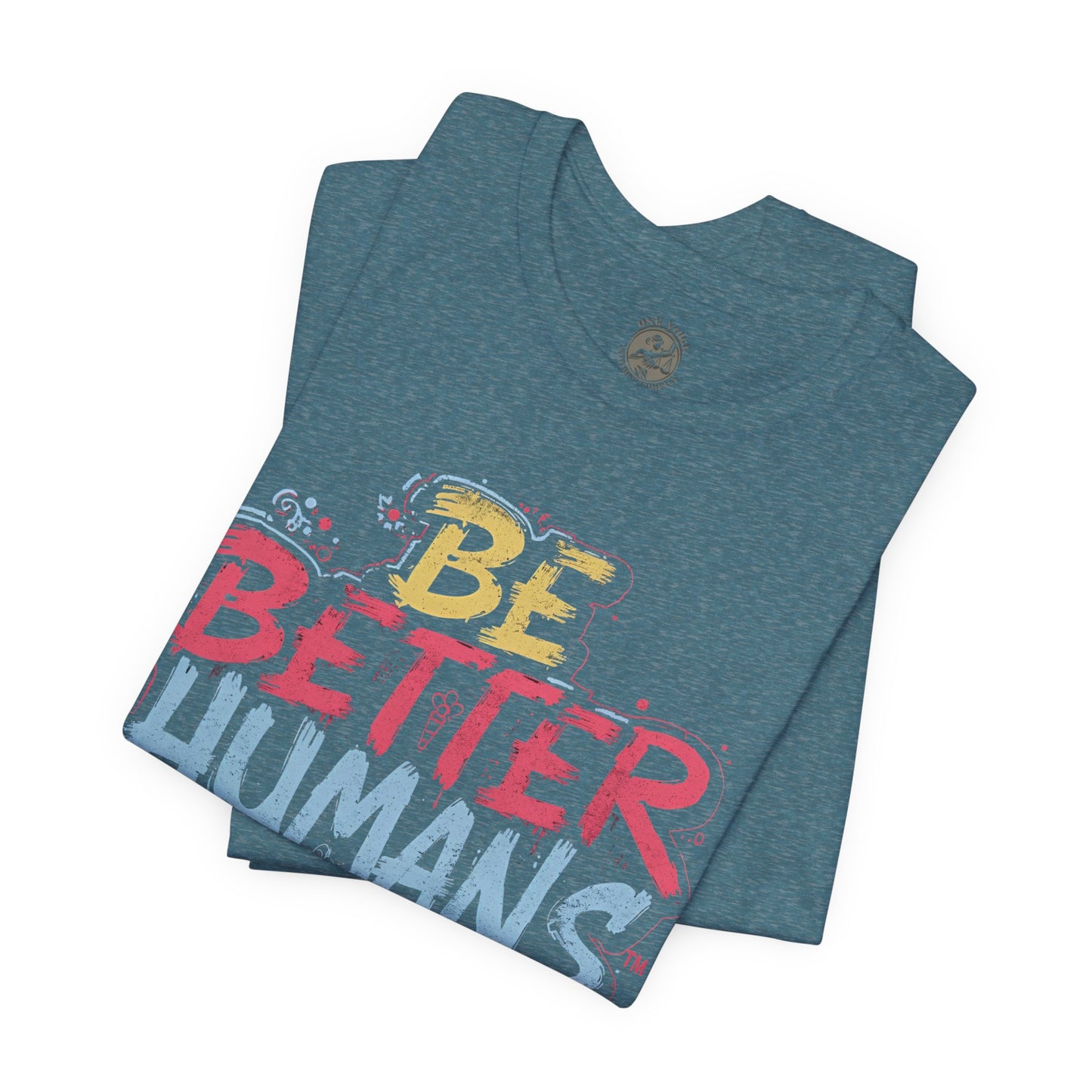 Be Better Humans Tee – Positive Message Shirt | Inspirational T-Shirt | Casual Wear | Everyday Comfort | Gifts for Friends
