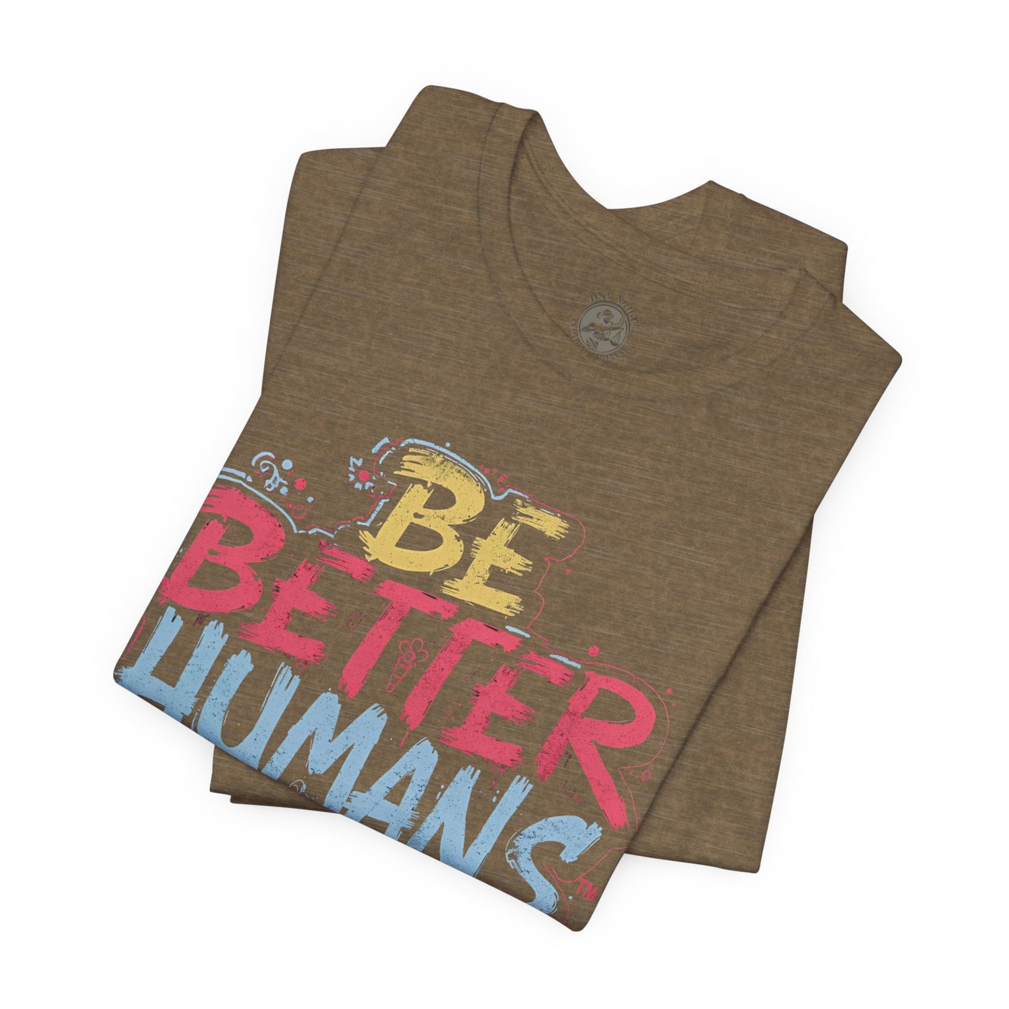 Be Better Humans Tee – Positive Message Shirt | Inspirational T-Shirt | Casual Wear | Everyday Comfort | Gifts for Friends