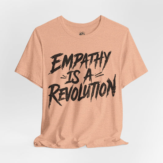 Empathy Is a Revolution T-Shirt | Unisex Short Sleeve Tee for Activism, Comfortable Casual Wear, Gift for Social Justice Enthusiasts